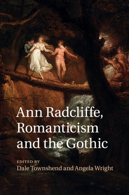 Ann Radcliffe, Romanticism and the Gothic by Townshend, Dale
