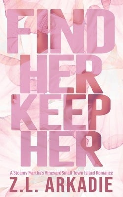 Find Her, Keep Her: A Martha's Vineyard Love Story by Arkadie, Z. L.