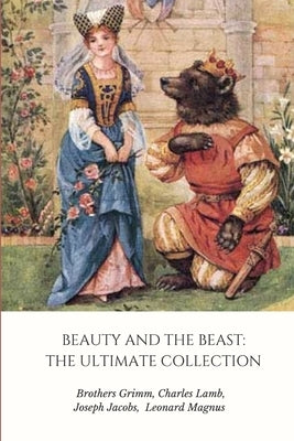 Beauty and the Beast: The Ultimate Collection by Grimm, Brothers