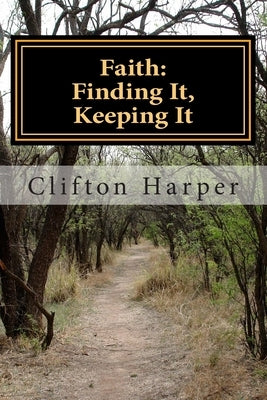Faith: Finding It, Keeping It: Non Denomiational Study Material by Harper Mbs, Clifton Wade