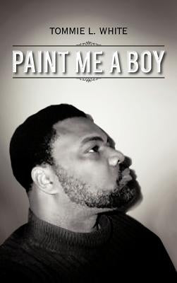 Paint Me a Boy by White, Tommie L.