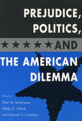 Prejudice, Politics, and the American Dilemma by Sniderman, Paul M.