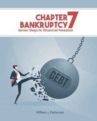 Chapter 7 Bankruptcy: Seven Steps to Financial Freedom by Publishers, Freebird