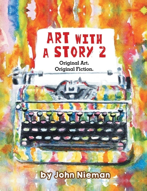 Art with a Story 2: Original Art. Original Fiction. by John Nieman