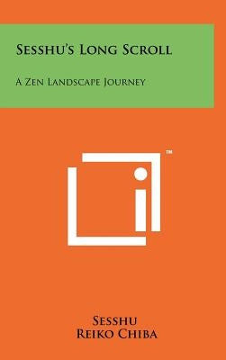 Sesshu's Long Scroll: A Zen Landscape Journey by Sesshu