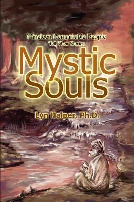 Mystic Souls: Nineteen Remarkable People Tell Their Stories by Halper, Lyn