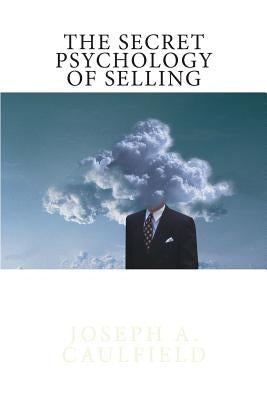 The Secret Psychology of Selling: Mental Reflexes by Caulfield, Joseph A.