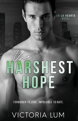 The Harshest Hope: An Angsty, Rags to Riches, Billionaire, Lovers to Enemies to Lovers Second Chance Romance by Lum, Victoria