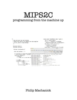 Mips2C: programming from the machine up by Machanick, Philip