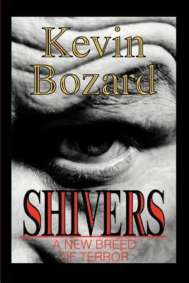 Shivers: A New Breed Of Terror by Bozard, Kevin