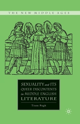 Sexuality and Its Queer Discontents in Middle English Literature by Pugh, T.