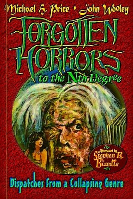 Forgotten Horrors to the Nth Degree: Dispatches from a Collapsing Genre by Wooley, John