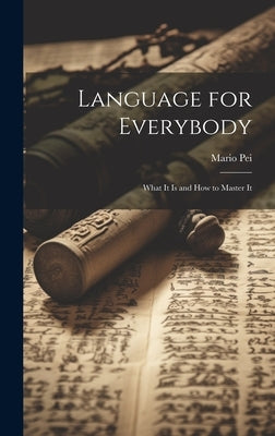 Language for Everybody: What It is and How to Master It by Pei, Mario