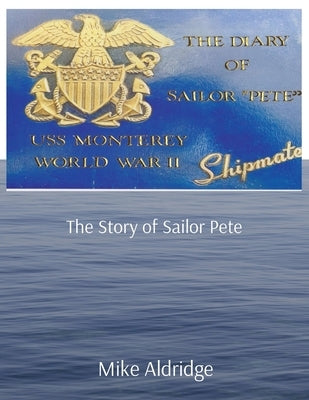 USS Monterey: The Story of Sailor Pete by Aldridge, Michael L.