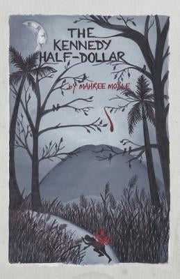 The Kennedy Half-Dollar by Moyle, Mahree