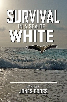 Survival in a Sea of White by Cross, Marcia E. Jones