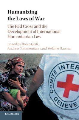 Humanizing the Laws of War by Geiss, Robin