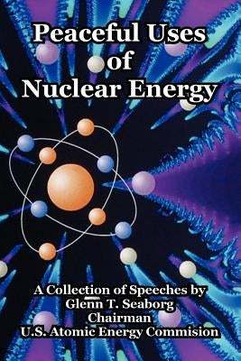 Peaceful Uses of Nuclear Energy by Seaborg, Glenn T.