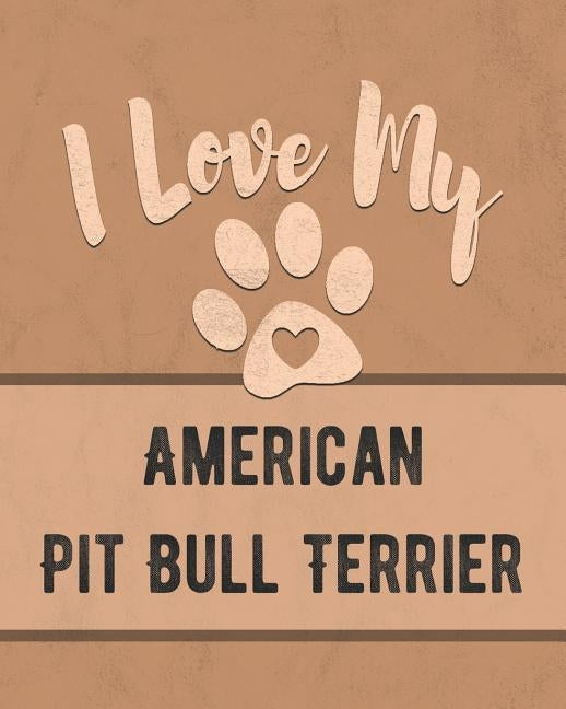 I Love My American Pit Bull Terrier: Keep Track of Your Dog's Life, Vet, Health, Medical, Vaccinations and More for the Pet You Love by Dogs, Mike