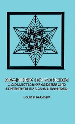 Brandeis on Zionism - A Collection of Address and Statements by Louis D Brandeis by Brahdeis, Louis D.