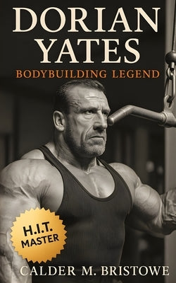 A Picture of Dorian Yates: The Life and Training of a Bodybuilding Legend by Publishing, Fitness Research