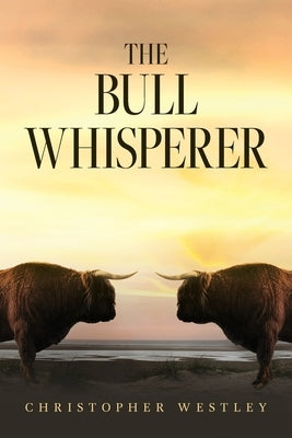 The Bull Whisperer by Westley, Christopher