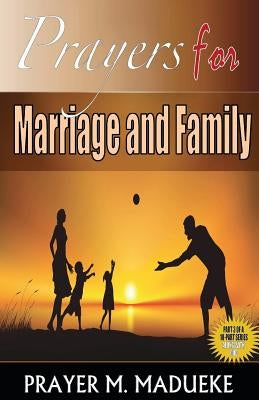 Prayers for Marriage and Family by Madueke, Prayer M.