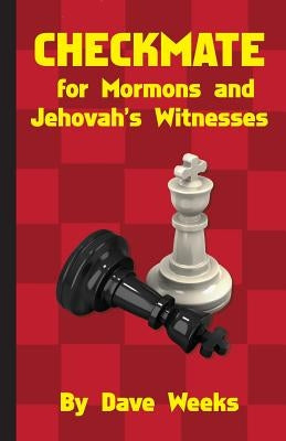 CHECKMATE for Mormons and Jehovah's Witnesses by Weeks, Dave