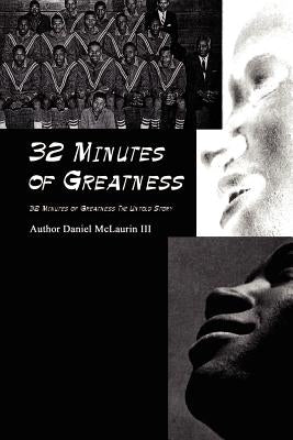 32 Minutes of Greatness: 32 Minutes of Greatness the Untold Story by McLaurin, Daniel, III
