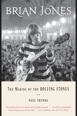 Brian Jones: The Making of the Rolling Stones by Trynka, Paul