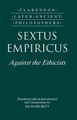 Sextus Empiricus: Against the Ethicists: (Adversus Mathematicos XI) by Empiricus, Sextus