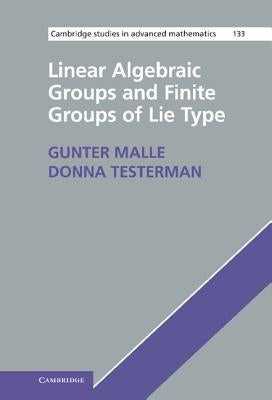 Linear Algebraic Groups and Finite Groups of Lie Type by Malle, Gunter