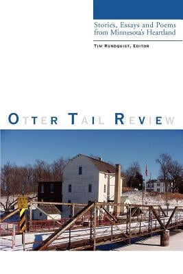 Otter Tail Review: Stories, Essays and Poems from Minnesota's Heartland by Rundquist, Tim