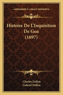 Histoire De L'Inquisition De Goa (1697) by Dellon, Charles