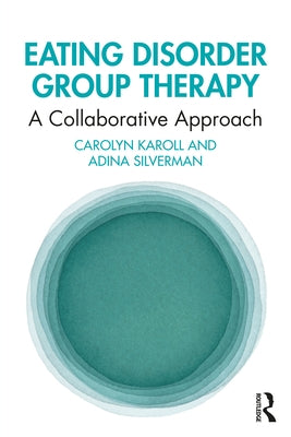 Eating Disorder Group Therapy: A Collaborative Approach by Karoll, Carolyn