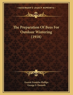 The Preparation Of Bees For Outdoor Wintering (1918) by Phillips, Everett Franklin