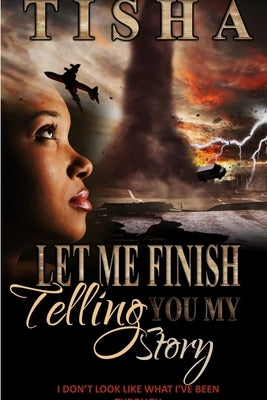 Let Me Finish Telling You..My Story by Tisha