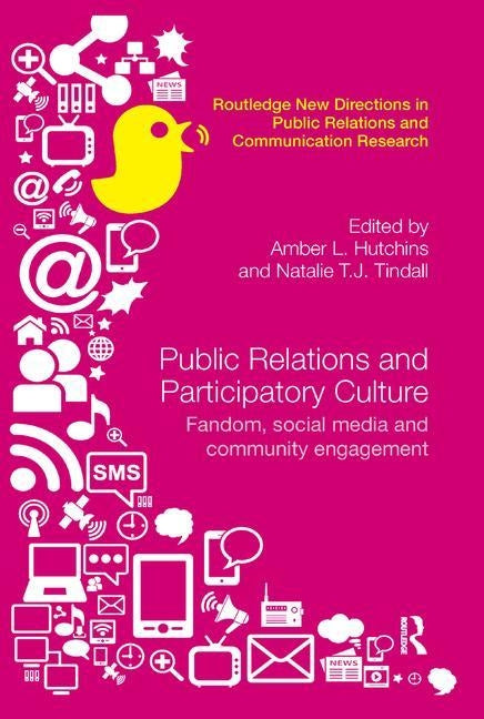 Public Relations and Participatory Culture: Fandom, Social Media and Community Engagement by Hutchins, Amber