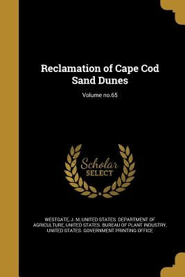 Reclamation of Cape Cod Sand Dunes; Volume no.65 by Westgate, J. M.