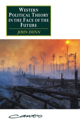 Western Political Theory in the Face of the Future by Dunn, John