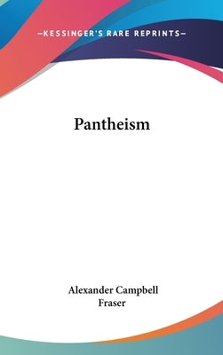 Pantheism by Fraser, Alexander Campbell