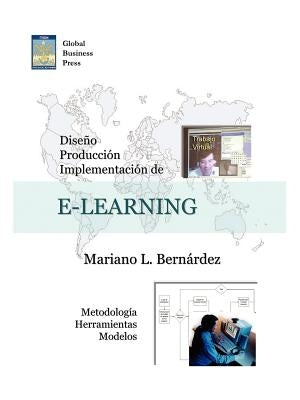 Diseo, Produccion E Implementacion de E-Learning: Metodologia, Herramientas y Modelos by Bernardez, Mariano L.