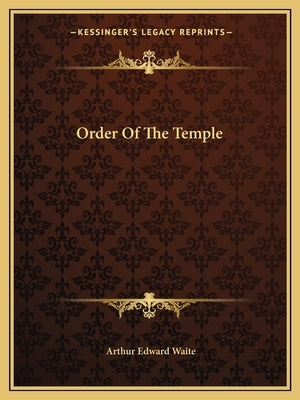 Order Of The Temple by Waite, Arthur Edward