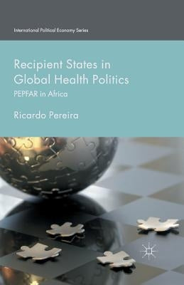 Recipient States in Global Health Politics: Pepfar in Africa by Pereira, Ricardo