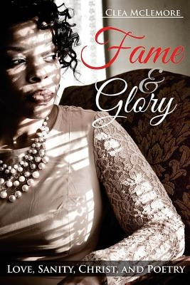 Fame & Glory: Love, Sanity, Christ, and Poetry by McLemore, Clea