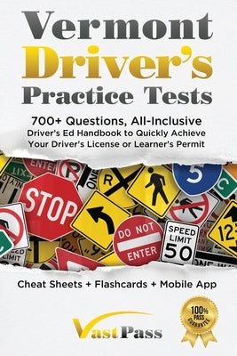 Vermont Driver's Practice Tests: 700+ Questions, All-Inclusive Driver's Ed Handbook to Quickly achieve your Driver's License or Learner's Permit (Chea by Vast, Stanley