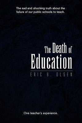 The Death of Education by Olsen, Eric B.