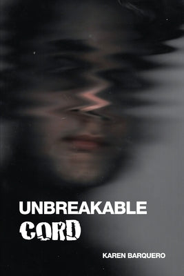 Unbreakable Cord by Barquero, Karen
