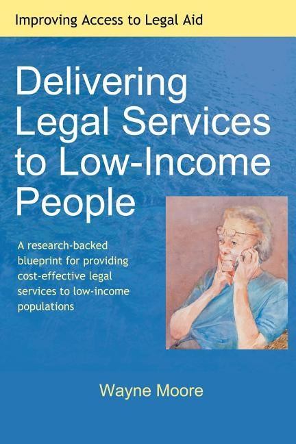 Delivering Legal Services to Low-Income People by Moore, Wayne