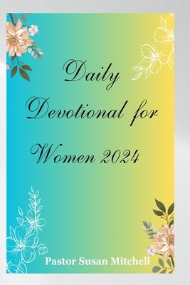 Daily Devotional for Women 2024: Embark on a Journey of Growth, Self-Discovery and Renewal by Mitchell, Pastor Susan